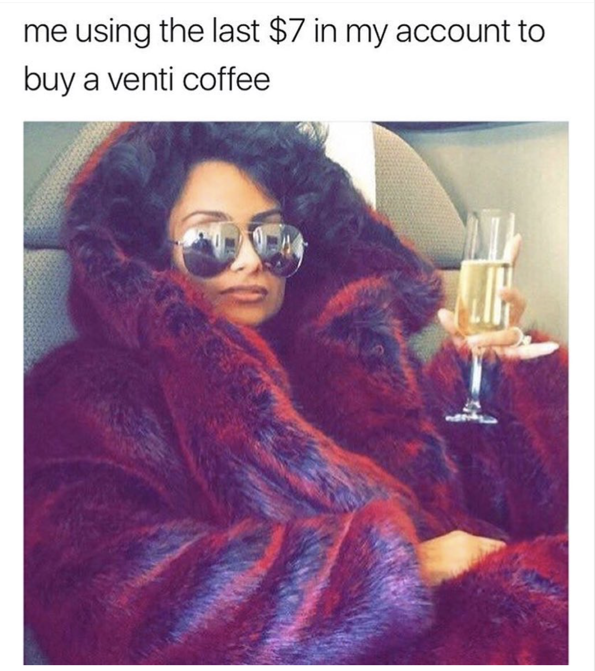 boujee meme - me using the last $7 in my account to buy a venti coffee