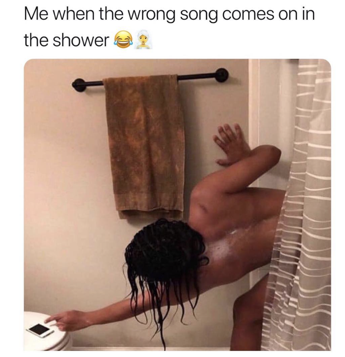 memes - me when the wrong song comes - Me when the wrong song comes on in the shower