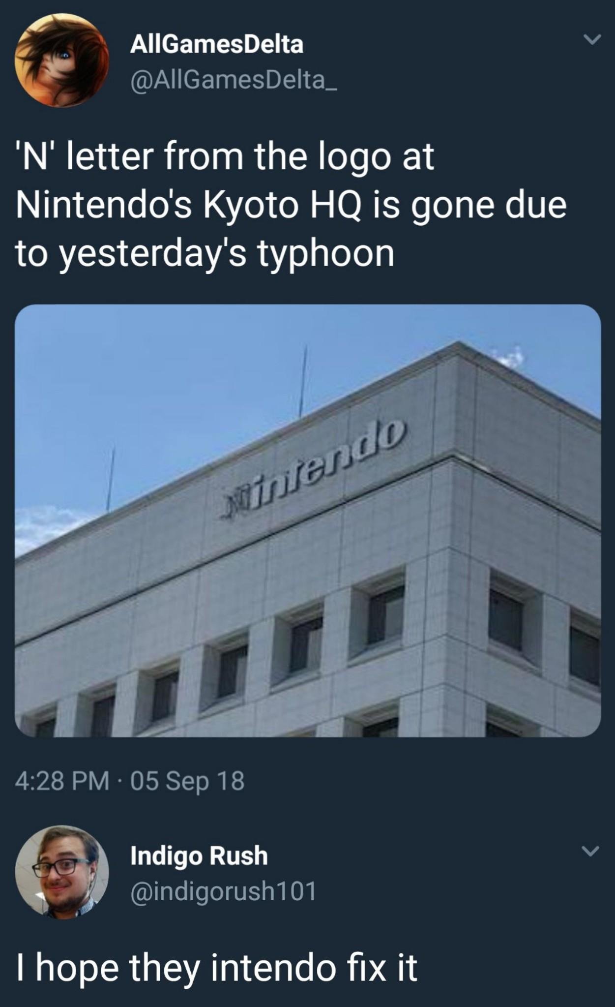 memes - nintendo without the n - AllGamesDelta 'N' letter from the logo at Nintendo's Kyoto Hq is gone due to yesterday's typhoon Minitendo 05 Sep 18 Indigo Rush Thope they intendo fix it