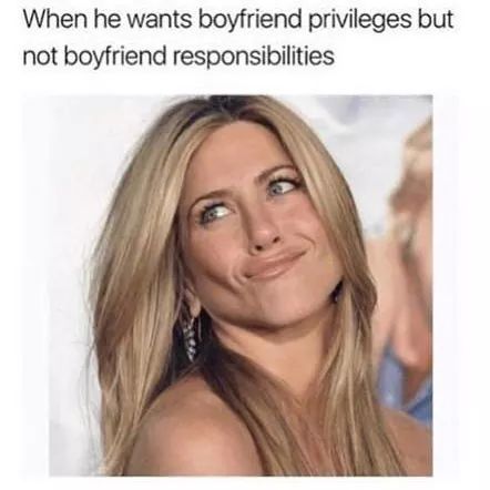 memes - jennifer aniston marley and me - When he wants boyfriend privileges but not boyfriend responsibilities