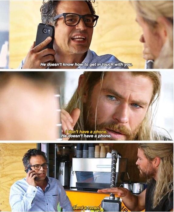 memes - thor send a raven - He doesn't know how to get in touch with you. I don't have a phone. He doesn't have a phone. Send a raven.