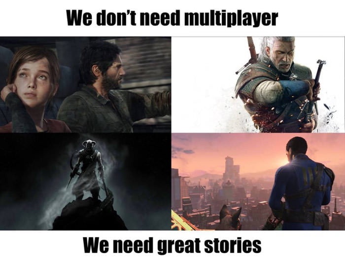 memes - we don t need multiplayer we need great stories - We don't need multiplayer We need great stories