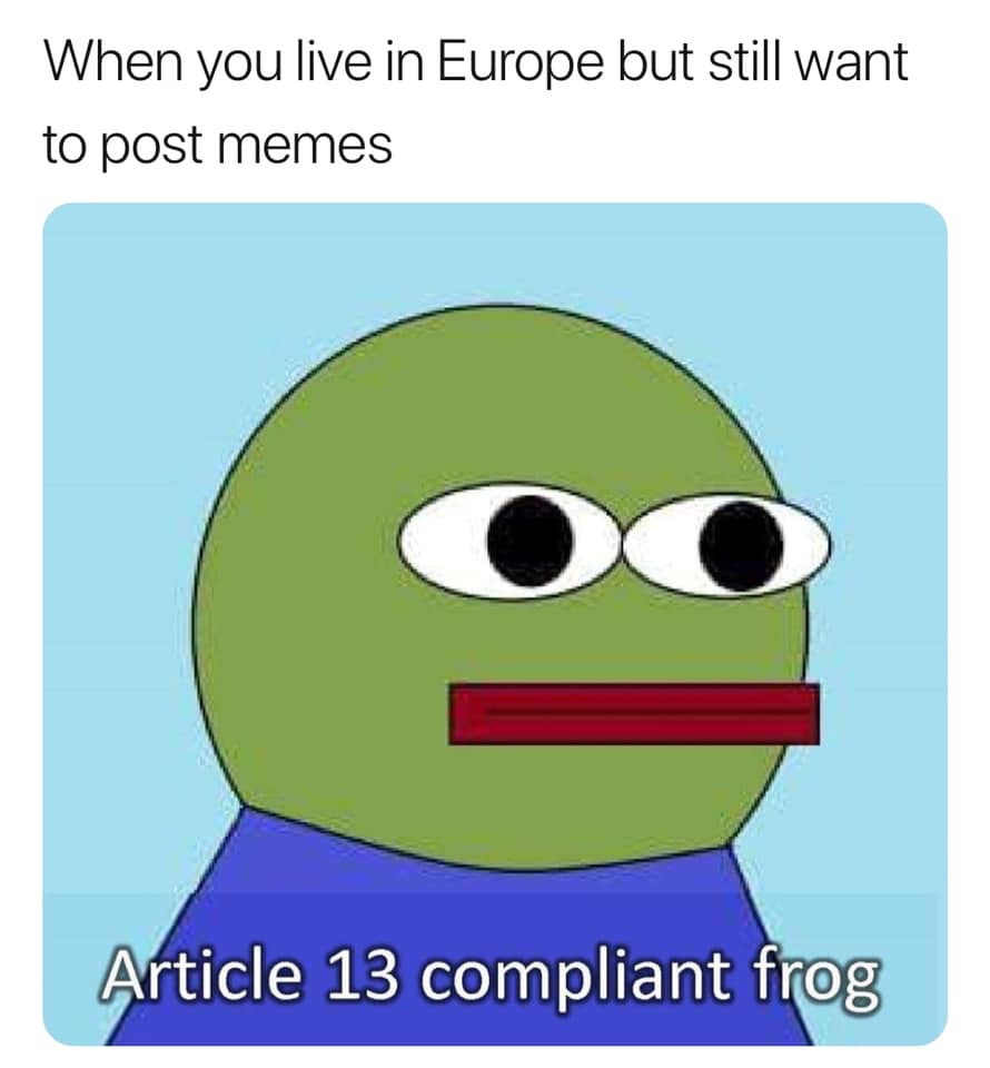 article 13 memes - When you live in Europe but still want to post memes Article 13 compliant frog