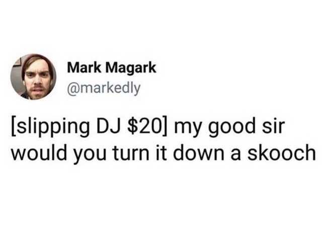 smile - Mark Magark slipping Dj $20 my good sir would you turn it down a skooch