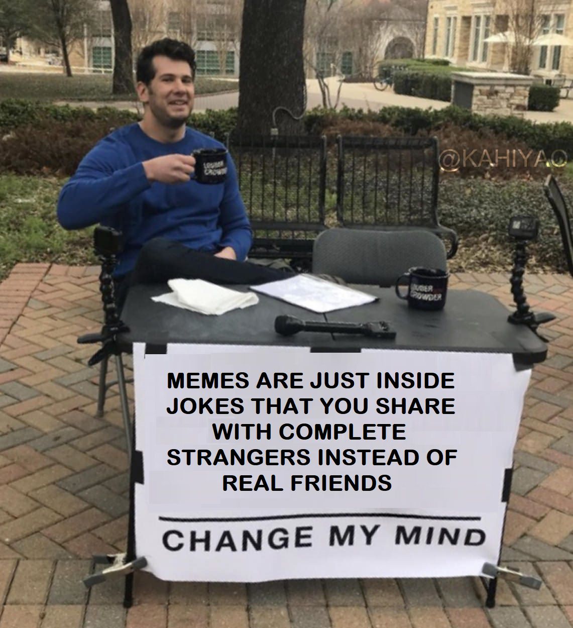 meme are inside jokes, change my mind