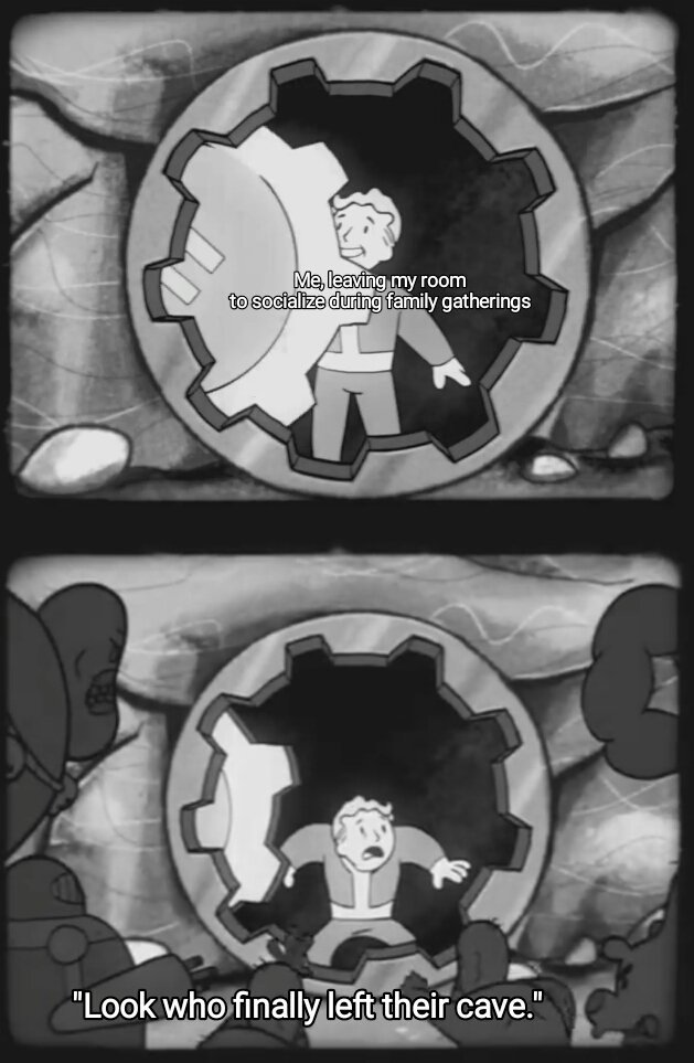 vault boy meme - Me, leaving my room to socialize during family gatherings "Look who finally left their cave."