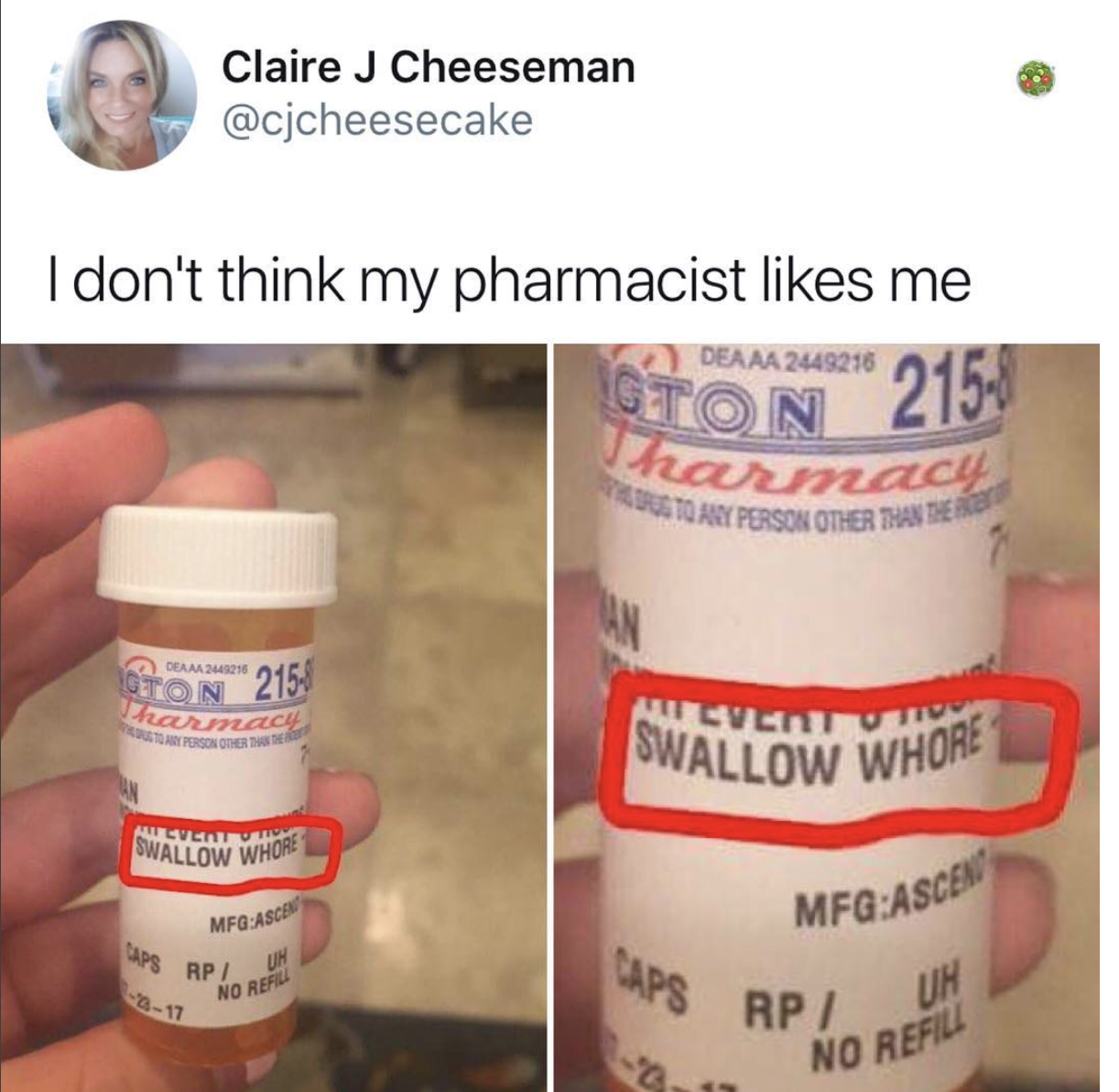 memes - pharmacist meme - Claire J Cheeseman I don't think my pharmacist me Deaaa 2449216 Ston 215 hasnach Any Person Other Thante Gton 2150 Recu Sve Swallow Whore 1 Wallow Who Mfg As MfgAsce Rp No Res Rpi Uh No Refil