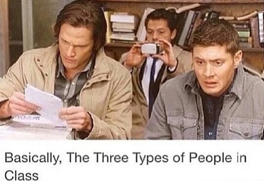 memes - three types of people in class supernatural - Basically, The Three Types of People in Class