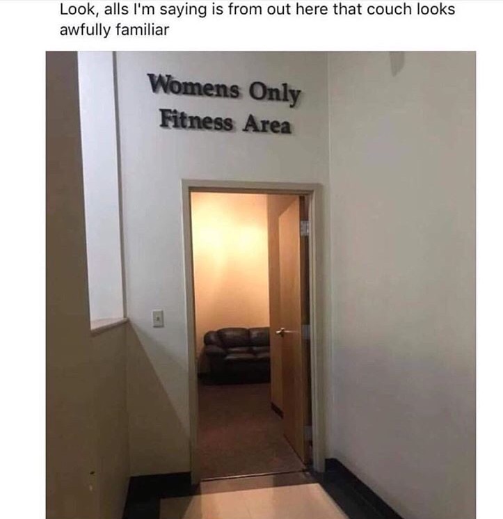 memes - casting couch memes - Look, alls I'm saying is from out here that couch looks awfully familiar Womens Only Fitness Area