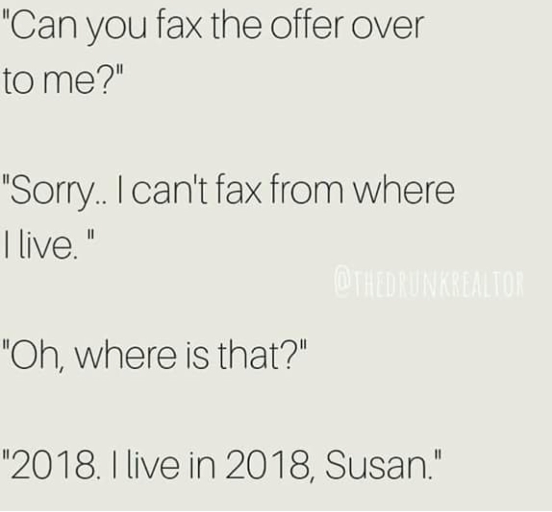 memes - fax meme susan - "Can you fax the offer over to me?" "Sorry.. I can't fax from where I live." "Oh, where is that?" "2018. I live in 2018, Susan."