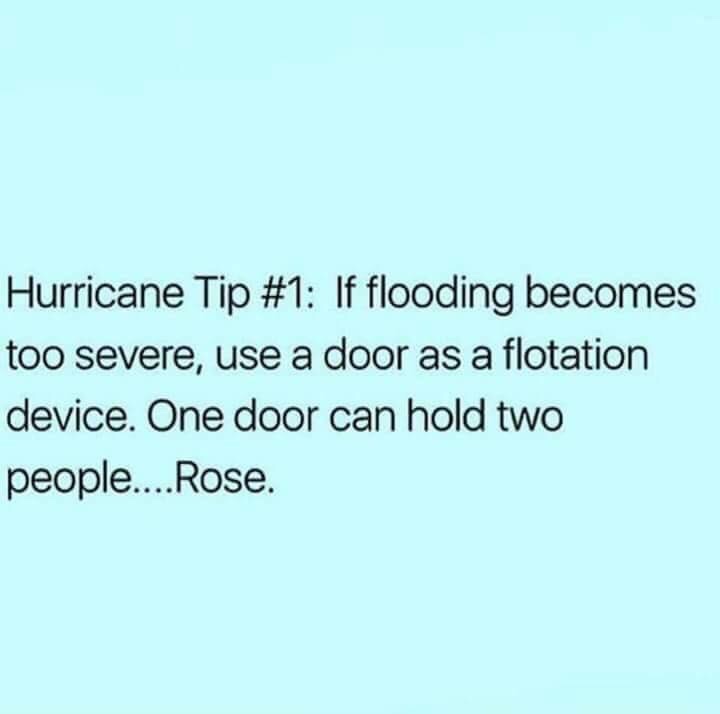 memes - document - Hurricane Tip If flooding becomes too severe, use a door as a flotation device. One door can hold two people.... Rose.