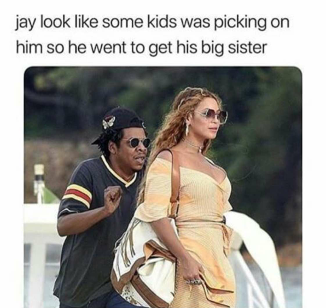 memes - jay z and beyonce meme - jay look some kids was picking on him so he went to get his big sister