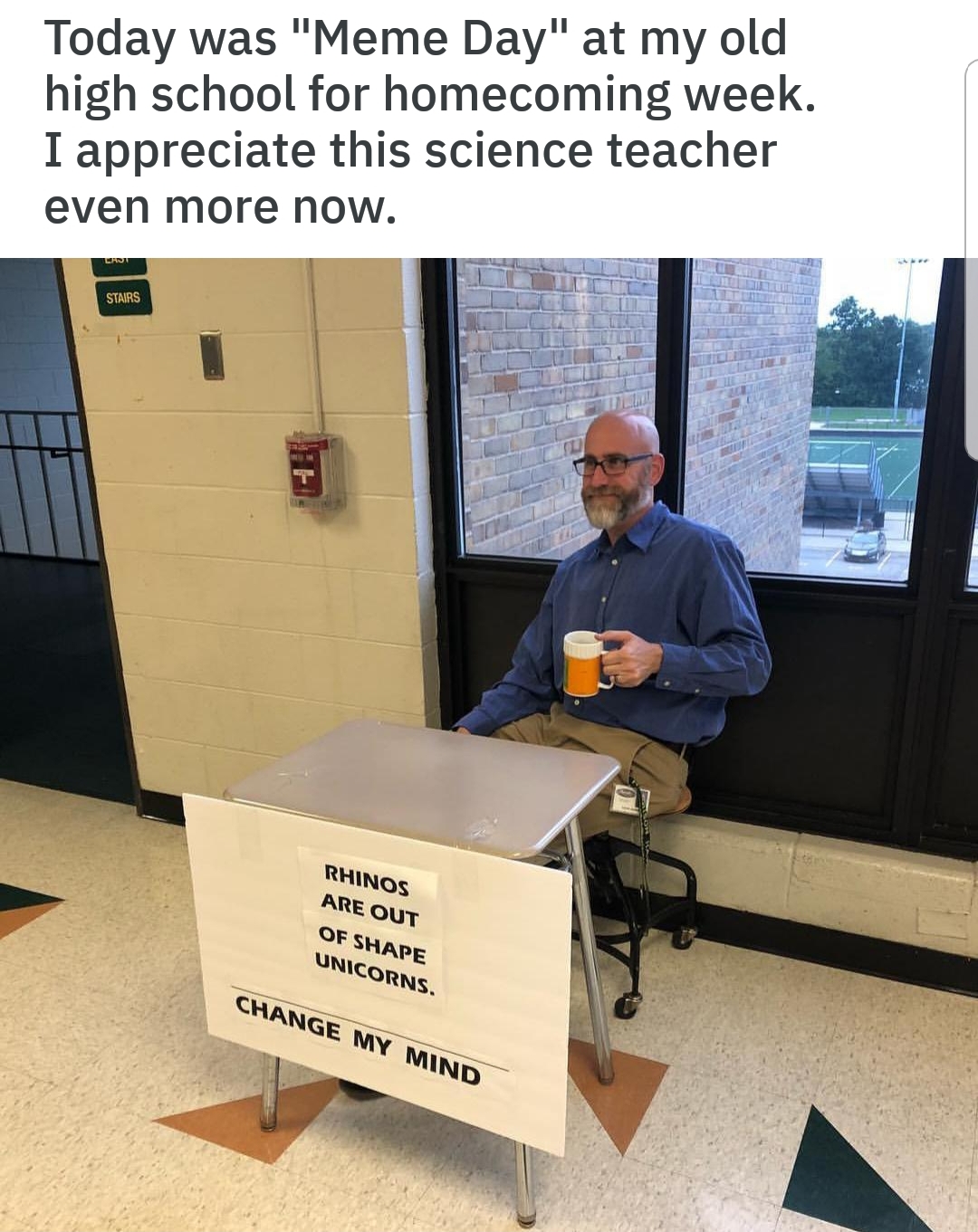memes - meme day at school - Today was "Meme Day" at my old high school for homecoming week. I appreciate this science teacher even more now. Ruinos Are Out Of Shape Unicorns Change My Mind