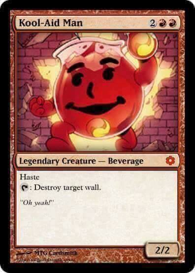 memes - magic the gathering - KoolAid Man 2a a Legendary Creature Beverage Haste C Destroy target wall. "Oh yeah!" Mtg Cardshit 22