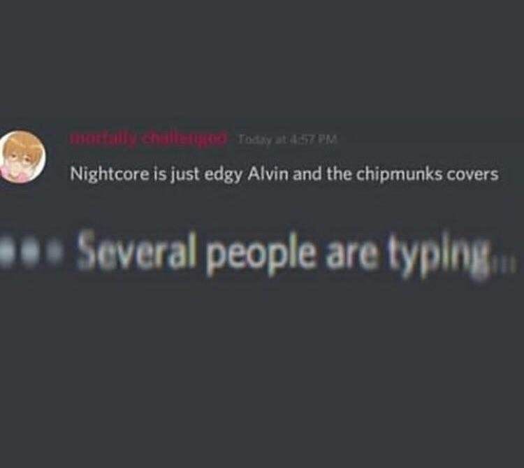 nightcore is just edgy alvin and the chipmunk covers - o len Potky 57 Pm Nightcore is just edgy Alvin and the chipmunks covers Several people are typing