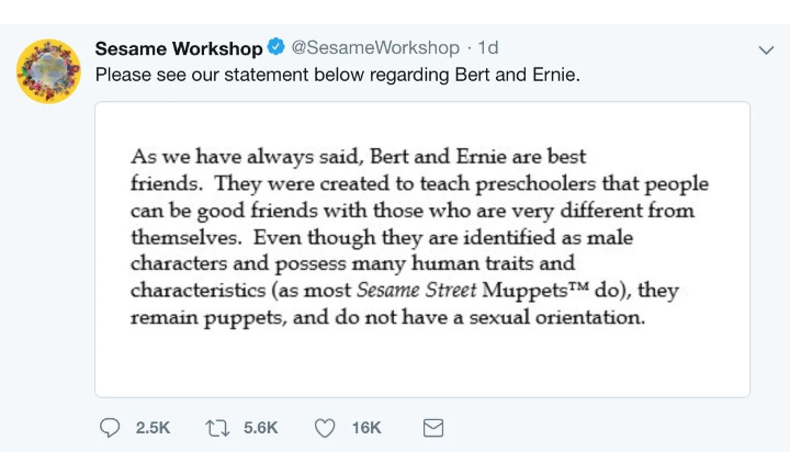 document - Sesame Workshop Workshop 1d Please see our statement below regarding Bert and Ernie. As we have always said, Bert and Ernie are best friends. They were created to teach preschoolers that people can be good friends with those who are very differ