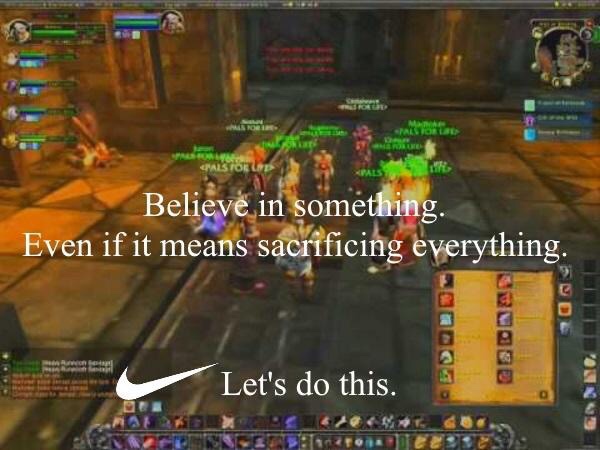 leeroy jenkins meme - Believe in something. Even if it means sacrificing everything. Let's do this.