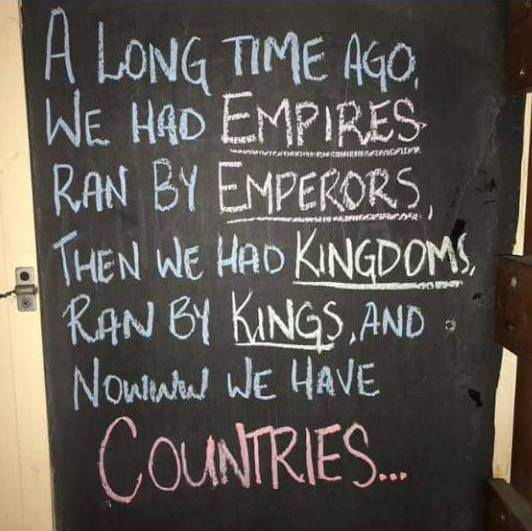 empires run by emperors kingdoms run by kings - Inomocion A Long Time Ago, We Had Empires Ran By Emperors Then We Had Kingdoms, Ran By Kings, And Nournhal We Have Countries.