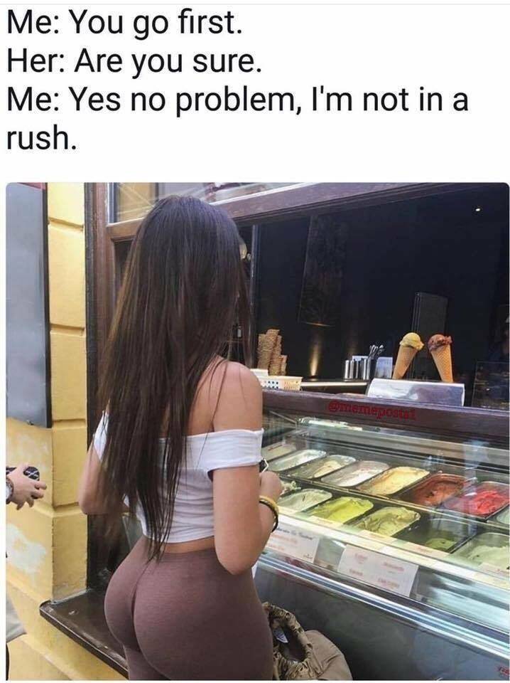 booty memes - Me You go first. Her Are you sure. Me Yes no problem, I'm not in a rush. umemeosta