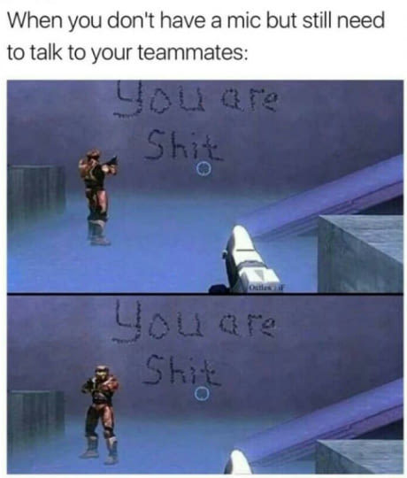 you are shit halo meme - When you don't have a mic but still need to talk to your teammates Shit Lolare