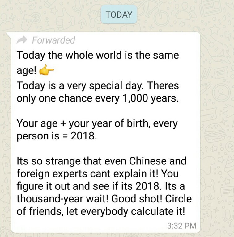 document - Today Forwarded Today the whole world is the same age! Today is a very special day. Theres only one chance every 1,000 years. Your age your year of birth, every person is 2018. Its so strange that even Chinese and foreign experts cant explain i