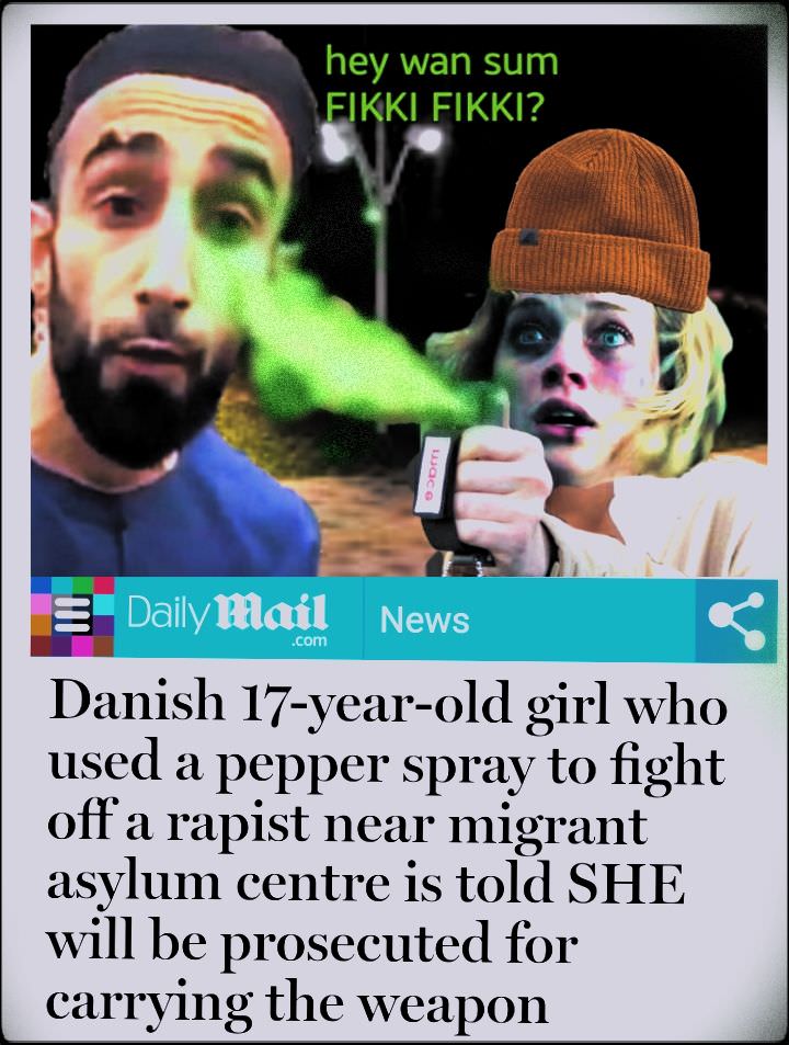 daily mail - hey wan sum Fikki Fikki? .com Dailymail News Danish 17yearold girl who used a pepper spray to fight off a rapist near migrant asylum centre is told She will be prosecuted for carrying the weapon