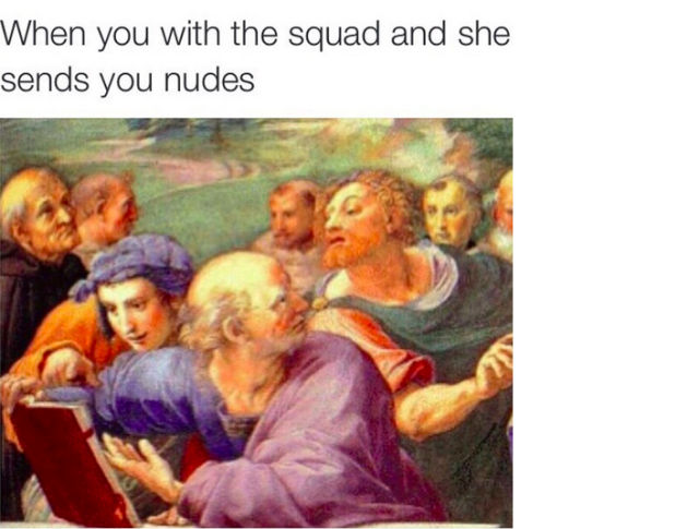 memes - tripping through time meme - When you with the squad and she sends you nudes
