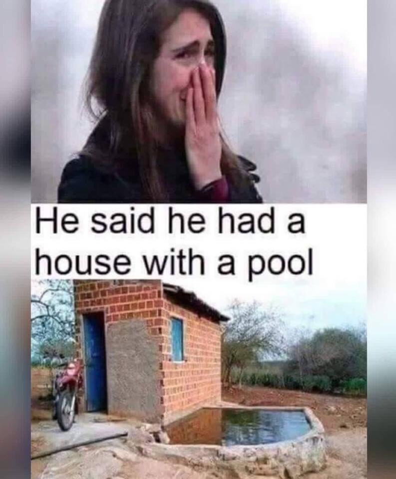 memes - funny memes lying memes - He said he had a house with a pool