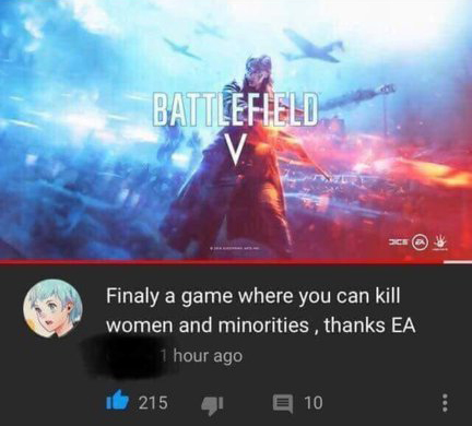 battlefield 5 - Battlefield Finaly a game where you can kill women and minorities, thanks Ea 1 hour ago id 215 1 10