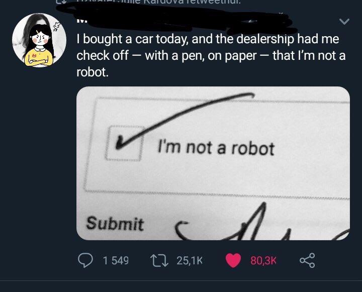 r oddlysatisfying - u NalUUVAI Clccllui. I bought a car today, and the dealership had me check off with a pen, on paper that I'm not a robot. I'm not a robot Submit a ll 1 549 22