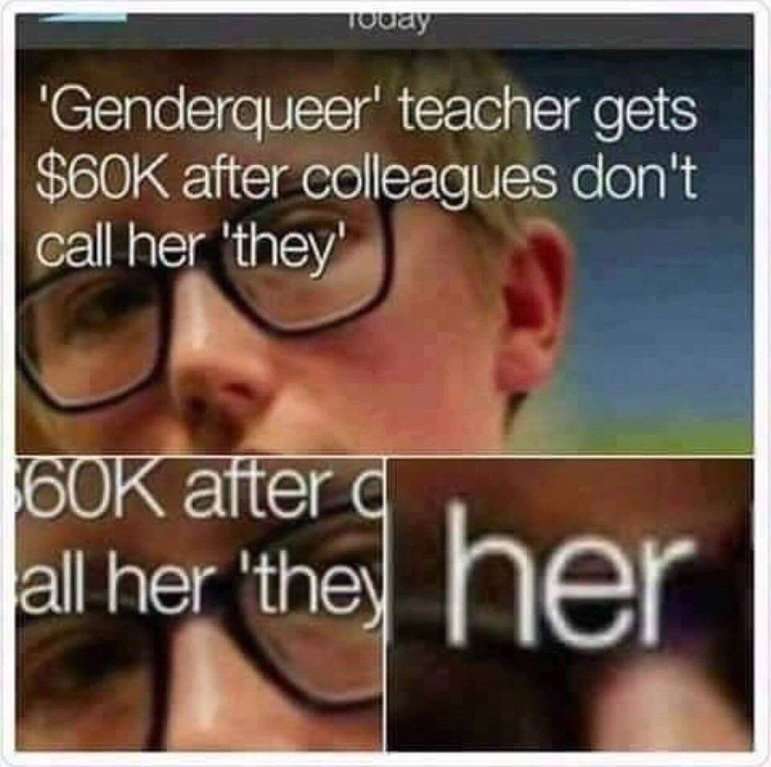 photo caption - Touay "Genderqueer' teacher gets $60K after colleagues don't call her 'they' 60K after all her 'they