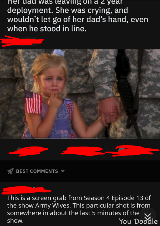 funny sob stories - Her dad was leaving on a 2 year deployment. She was crying, and wouldn't let go of her dad's hand, even when he stood in line. Best This is a screen grab from Season 4 Episode 13 of the show Army Wives. This particular shot is from som