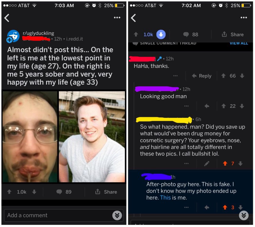 screenshot - ..000 At&T 25% D 0 00 At&T 0% 25%D 1.02 88 Single Comment Thread View All ruglyduckling 12h.redd.it Almost didn't post this... On the left is me at the lowest point in 'my life age 27. On the right is me 5 years sober and very, very happy wit
