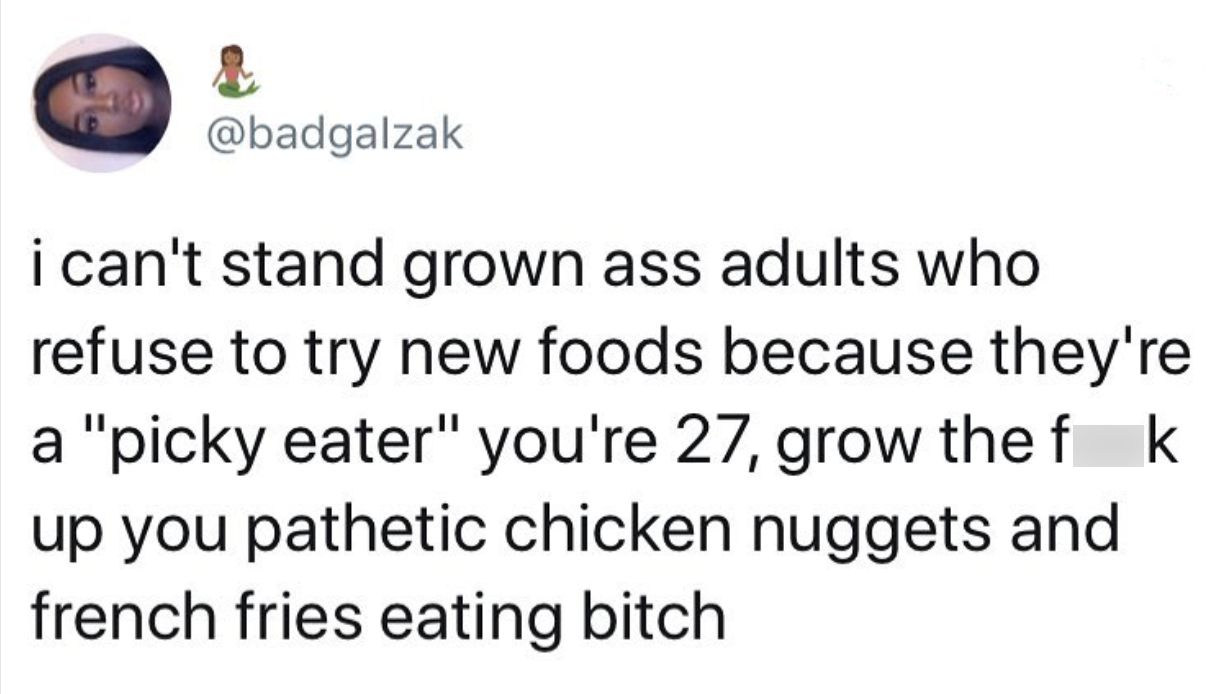 document - i can't stand grown ass adults who refuse to try new foods because they're a