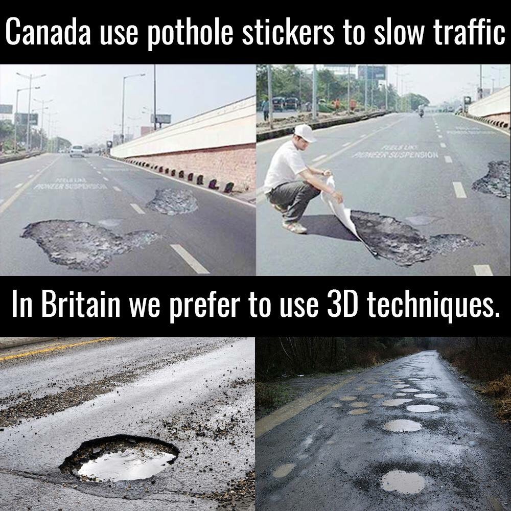 uk pothole meme - Canada use pothole stickers to slow traffic Suspension In Britain we prefer to use 3D techniques.