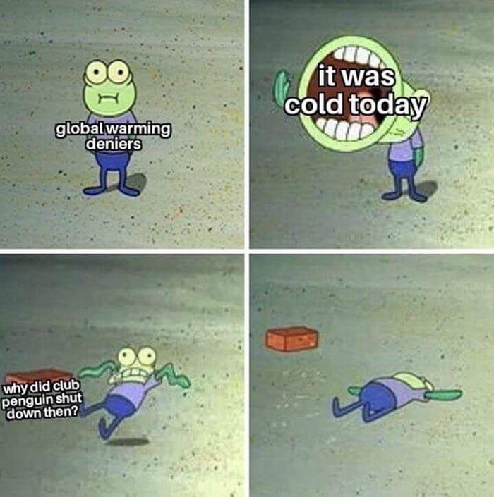 hoopla spongebob - it was cold today global warming deniers why did club penguin shut down then?
