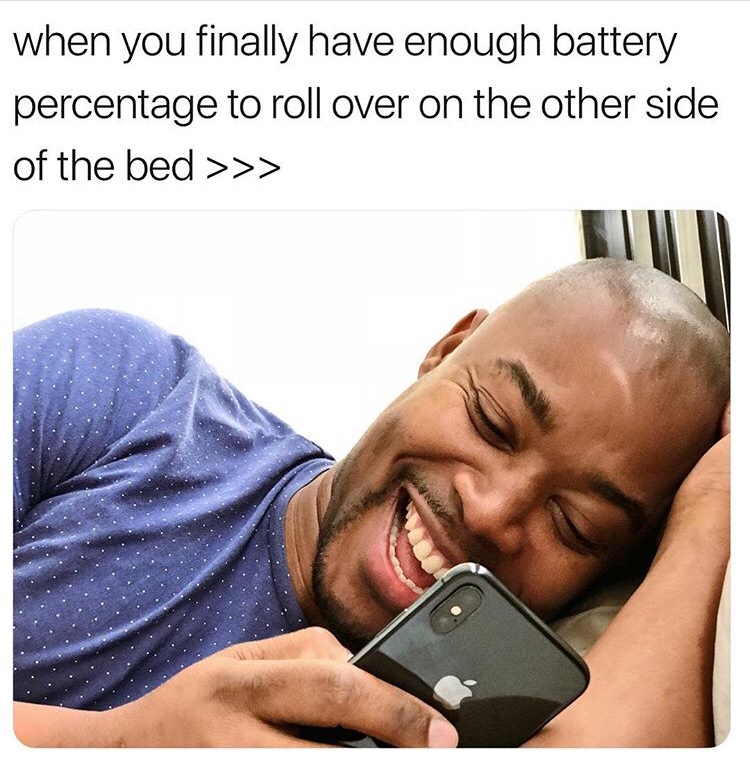 you finally have enough battery percentage - when you finally have enough battery percentage to roll over on the other side of the bed >>>