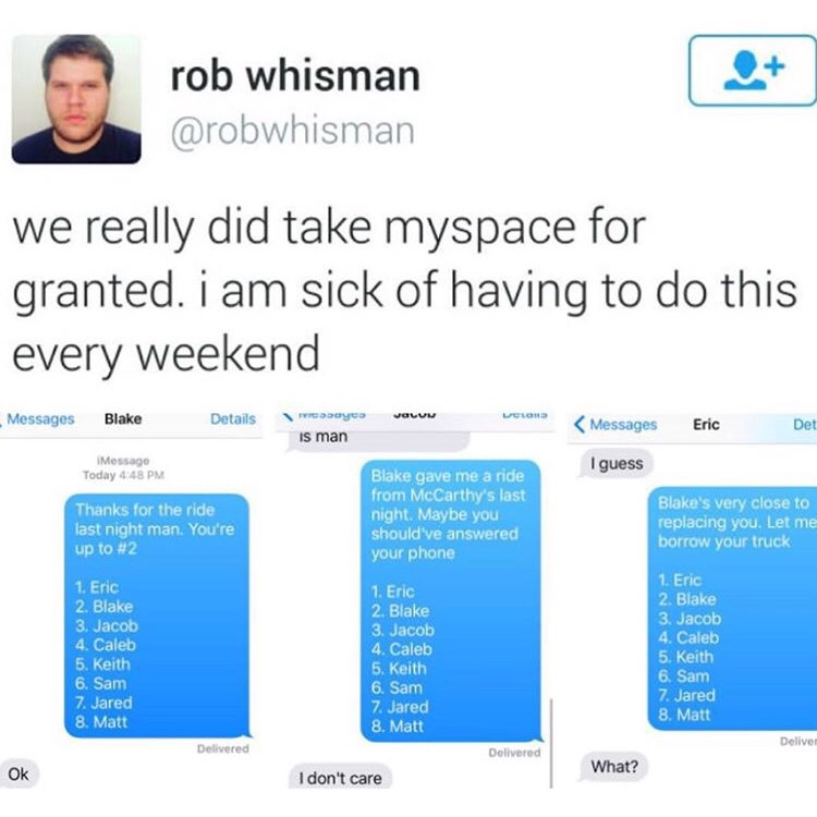new memes - rob whisman we really did take myspace for granted. i am sick of having to do this every weekend Messages Welon Blake Details Volum Weddy is man