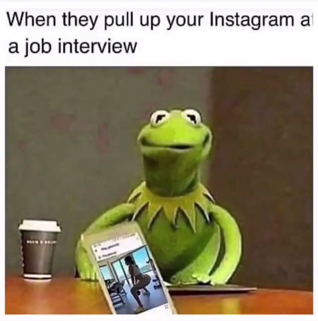 they pull up your instagram - When they pull up your Instagram a a job interview