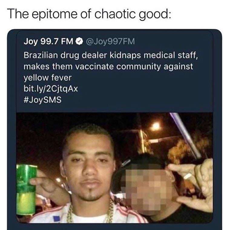 they had us in the first half - The epitome of chaotic good Joy 99.7 Fm Brazilian drug dealer kidnaps medical staff, makes them vaccinate community against yellow fever bit.ly2CjtqAx Sms