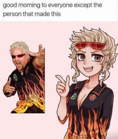 guy fieri anime girl - good morning to everyone except the person that made this