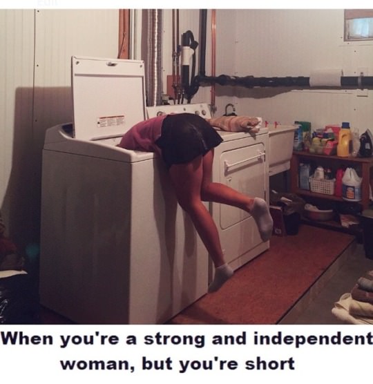 short woman problems - When you're a strong and independent woman, but you're short