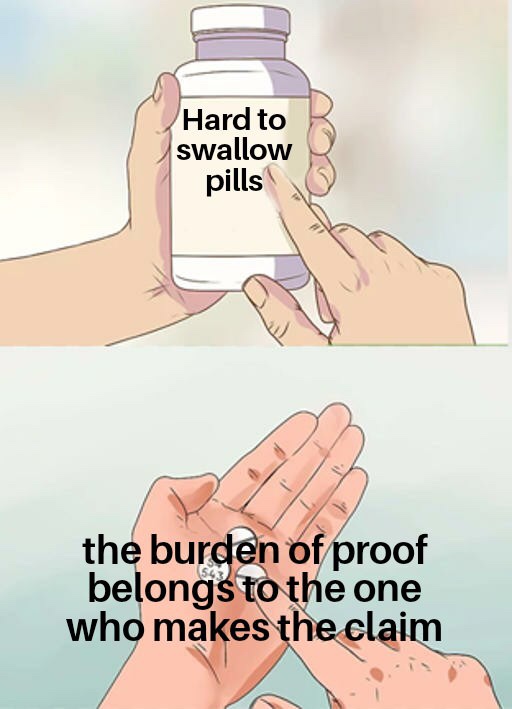 hard to swallow pills burden of proof - Hard to swallow pills the burden of proof belongs to the one who makes the claim