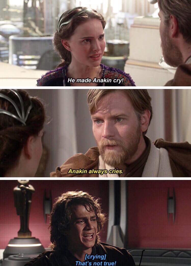 he made anakin cry - He made Anakin cry! Anakin always cries. crying That's not true!