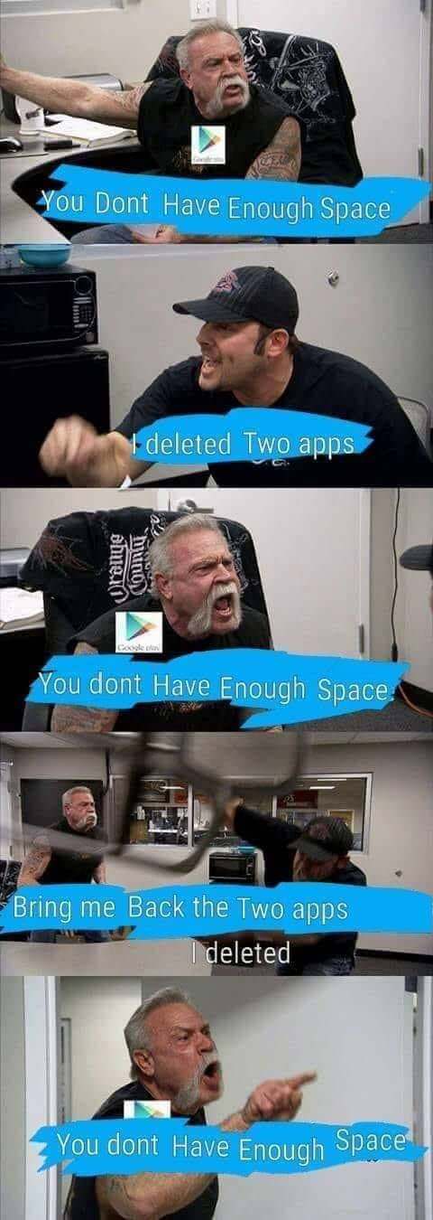 meme american chopper - You Dont Have Enough Space | deleted Two apps Couna You dont Have Enough Space Bring me Back the Two apps I deleted You dont Have Enough Space