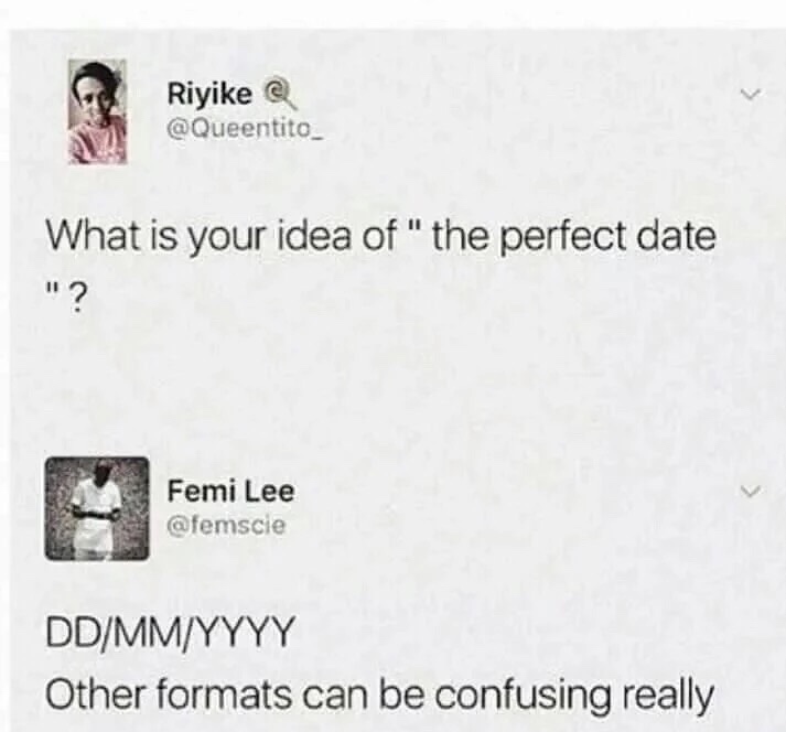 document - Riyike What is your idea of " the perfect date "? Femi Lee DdMmYyyy Other formats can be confusing really