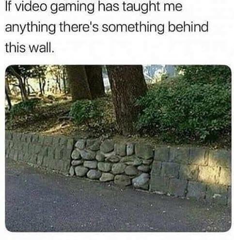 if video games have taught me anything - If video gaming has taught me anything there's something behind this wall. City