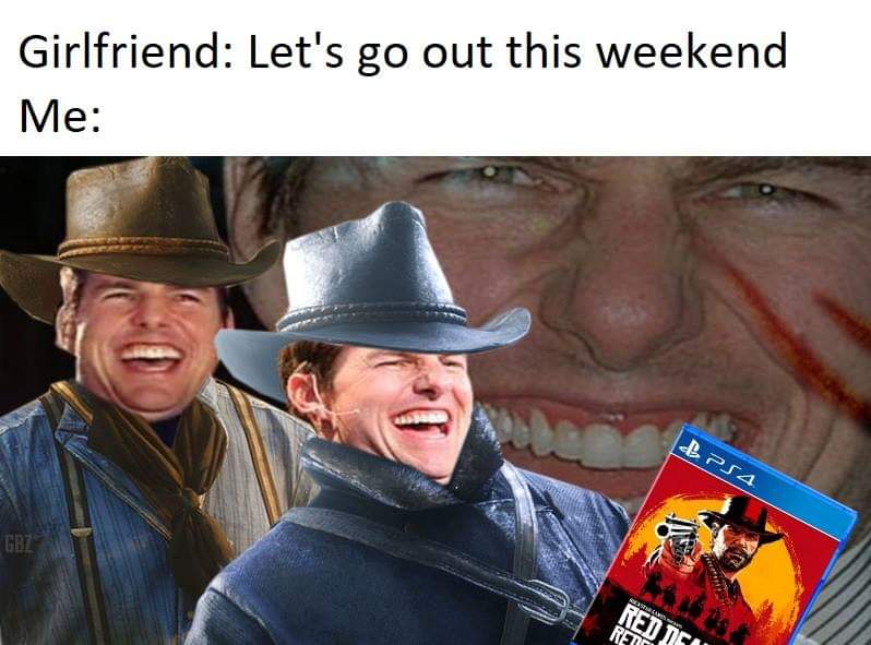 red dead redemption 2 memes - Girlfriend Let's go out this weekend Me BPS4 Mer