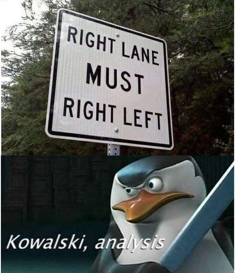 tf you say meme - Right Lane Must Right Left Kowalski, analysis