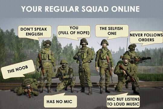 your regular squad online - Your Regular Squad Online You Don'T Speak English Full Of Hope The Selfish One Never s Orders The Noob Has No Mic Mic But Listens To Loud Music
